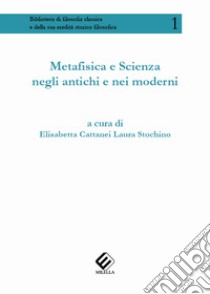 Metafisica E Scienza Negli Antichi E Nei Moderni libro di Cattanei E. (cur.); Stochino L. (cur.)