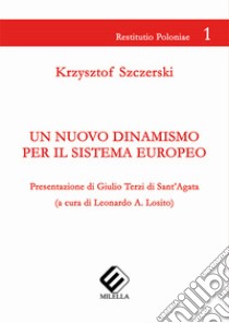 Un nuovo dinamismo per il sistema europeo libro di Szczerski Krzysztof; Losito L. A. (cur.)