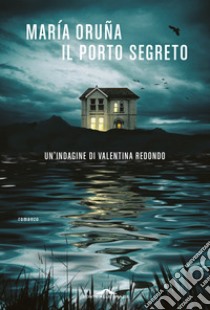 Il porto segreto. Un'indagine di Valentina Redondo libro di Oruña María