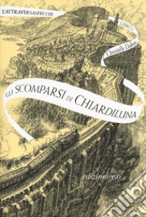 Gli scomparsi di Chiardiluna. L'Attraversaspecchi. Vol. 2 libro di Dabos Christelle