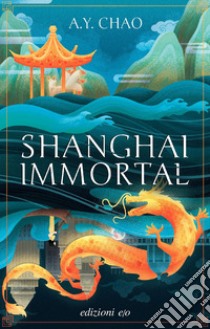 Shanghai immortal libro di Chao A.Y.