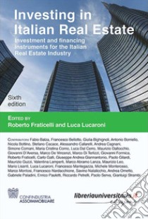 Investing in Italian Real Estate. Investment and financing instruments for the Italian Real Estate Industry libro di Fraticelli R. (cur.); Lucaroni L. (cur.)
