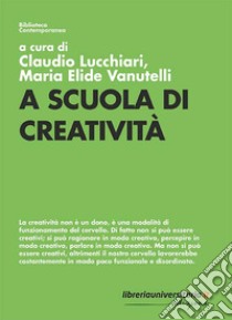 A scuola di creatività libro di Lucchiari C. (cur.); Vanutelli M. E. (cur.)