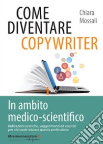 Come diventare copywriter in ambito medico-scientifico libro di Mossali Chiara