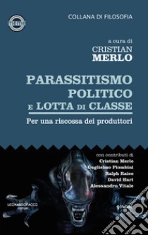 Parassitismo politico e lotta di classe. Per una riscossa dei produttori libro di Merlo C. (cur.)