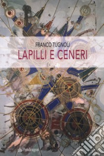 Lapilli e ceneri libro di Tugnoli Franco