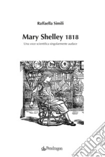 Mary Shelley 1818. Una voce scientifica singolarmente audace libro di Simili Raffaella