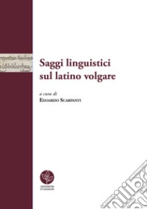 Saggi linguistici sul latino volgare libro di Scarpanti E. (cur.)