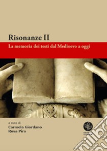 Risonanze. La memoria dei testi dal Medioevo a oggi. Vol. 2 libro di Giordano C. (cur.); Piro R. (cur.)