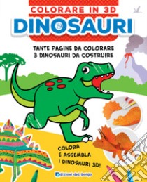 Dinosauri. Colorare in 3D. Ediz. a colori libro di Fanti Roberta