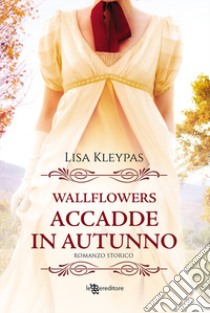 Accadde in autunno. Wallflowers. Vol. 2 libro di Kleypas Lisa