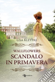 Scandalo in primavera. Wallflowers. Vol. 4 libro di Kleypas Lisa