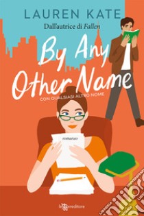 By any other name. Con qualsiasi altro nome libro di Kate Lauren