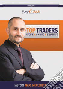 Top traders. Storie, spirito, strategie libro di Mereghetti Maxx