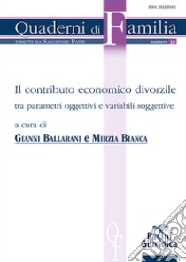 Il contributo economico divorzile. Tra parametri oggettivi e variabili soggettive libro di Ballarani G. (cur.); Bianca M. (cur.)