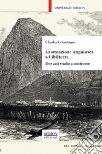La situazione linguistica a Gibilterra. Due casi studio a confronto libro di Colantonio Claudia