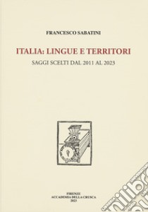 Italia: lingue e territori. Saggi scelti dal 2011 al 2023 libro di Sabatini Francesco; Coletti V. (cur.)