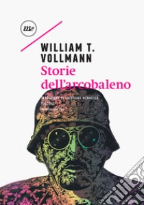 Storie dell'arcobaleno libro di Vollmann William T.