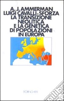 La transizione neolitica e la genetica di popolazioni in Europa libro di Ammerman Albert J.; Cavalli Sforza Luigi L.