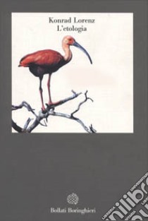 L'etologia. Il libro che ha fondato la scienza del comportamento animale libro di Lorenz Konrad