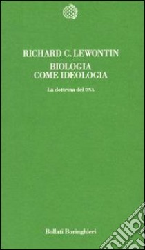 Biologia come ideologia. La dottrina del DNA libro di Lewontin Richard C.