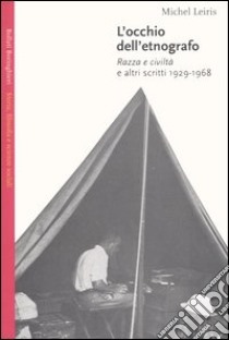L'occhio dell'etnografo. Razza e civiltà e altri scritti 1929-1968 libro di Leiris Michel