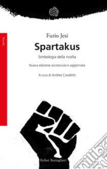 Spartakus. Simbologie della rivolta. Nuova ediz. libro di Jesi Furio; Cavalletti A. (cur.)