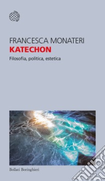 Katechon. Filosofia, politica, estetica libro di Monateri Francesca