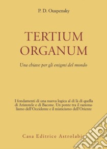 Tertium organum. Una chiave per gli enigmi del mondo libro di Uspenskij P. D.