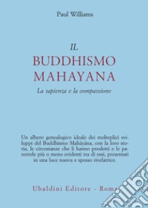 Il buddhismo mahayana. La sapienza e la compassione libro di Williams Paul