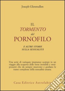 Il tormento del pornofilo e altre storie sulla sessualità libro di Glenmullen Joseph