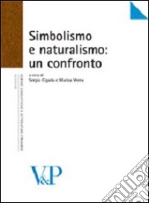 Simbolismo e naturalismo: un confronto libro di Cigada S. (cur.); Verna M. (cur.)