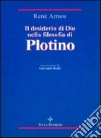 Il desiderio di Dio nella filosofia di Plotino libro di Arnou René