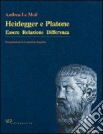 Heidegger e Platone. Essere relazione differenza libro di Le Moli Andrea
