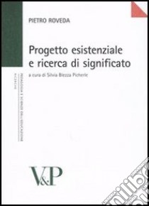 Progetto esistenziale e ricerca di significato libro di Roveda Pietro; Blezza Picherle S. (cur.)