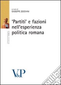 «Partiti» e fazioni nell'esperienza politica romana libro di Zecchini G. (cur.)