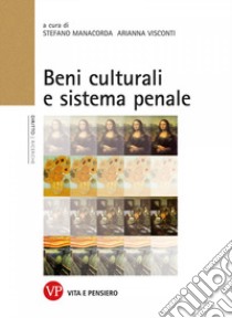 Beni culturali e sistema penale. Atti del Convegno (Milano, 16 gennaio 2013) libro di Manacorda S. (cur.); Visconti A. (cur.)