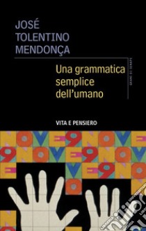 Una grammatica semplice dell'umano libro di Tolentino Mendonça José