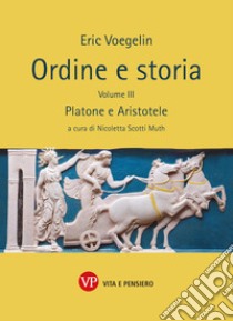 Ordine e storia. Vol. 3: Platone e Aristotele libro di Voegelin Eric; Scotti Muth N. (cur.)