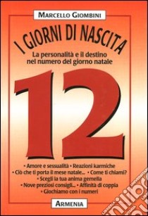 I giorni di nascita. 12 la personalità e il destino nel numero del giorno natale libro di Giombini Marcello