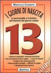 I giorni di nascita. 13 la personalità e il destino nel numero del giorno natale libro di Giombini Marcello