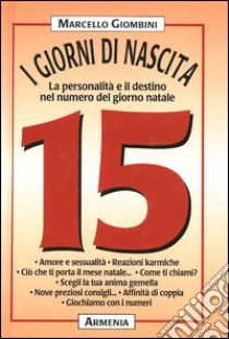 I giorni di nascita. 15 la personalità e il destino nel numero del giorno natale libro di Giombini Marcello