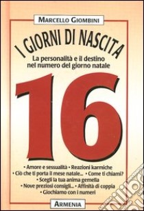 I giorni di nascita. 16 la personalità e il destino nel numero del giorno natale libro di Giombini Marcello