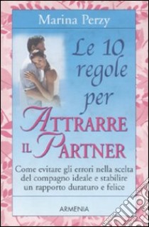Le 10 regole per attrarre il partner libro di Perzy Marina