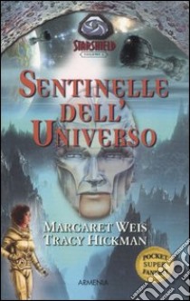 Sentinelle dell'universo. Starshield (1) libro di Weis Margaret - Hickman Tracy