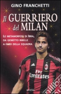 Il Guerriero del Milan libro di Franchetti Gino