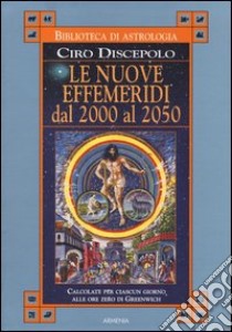 Le nuove effemeridi dal 2000 al 2050 libro di Discepolo Ciro