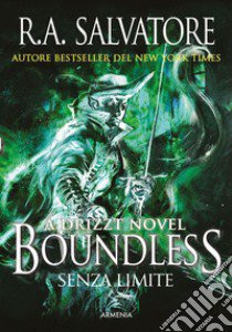 Boundless. Senza limite. A Drizzt novel libro di Salvatore R. A.