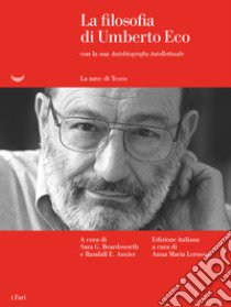 La filosofia di Umberto Eco con la sua «Autobiografia intellettuale» libro di Eco Umberto; Beardsworth S. G. (cur.); Auxier R. E. (cur.); Lorusso A. M. (cur.)