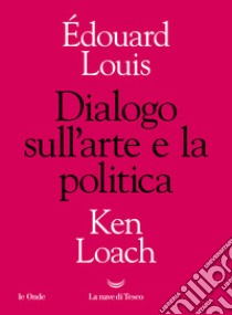 Dialogo sull'arte e la politica libro di Louis Édouard; Loach Ken